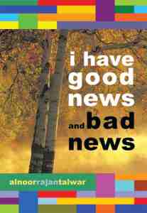 Alnoor Rajan Talwar's new Book: I Have Good News and Bad News
