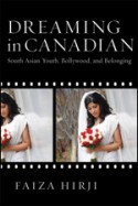 Faiza Hirji's Book: "Dreaming in Canadian: South Asian Youth, Bollywood, and Belonging" published by UBC Press