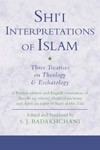 Shi‘i Interpretations of Islam: Three Treatises on Islamic Theology and Eschatology, by Nasir al-Din Tusi