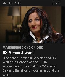 Watch Almas Jiwani, President of UN Women Canada, on CBC's Mansbridge One on One Watch Almas Jiwani, President of UN Women Canada, on CBC's Mansbridge One on One