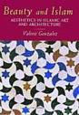 Beauty and Islam: Aesthetics in Islamic Art and Architecture