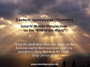 Esoteric Apocalypse (Qiyamah): Isma‘ilī Muslim Perspectives on the “End of the World” (Part 1) Esoteric Apocalypse (Qiyamah): Isma‘ilī Muslim Perspectives on the “End of the World” (Part 1)