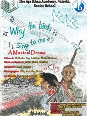 Aga Khan Academy proudly presents: “Why The Birds Sing To Me” A Musical Drama