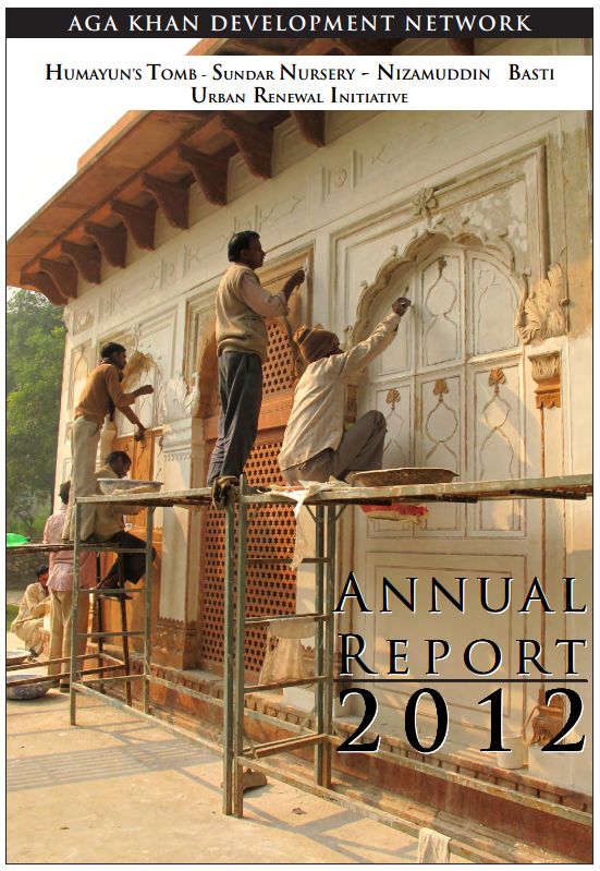 Aga Khan Development Network's Annual Report 2012: Humayun's Tomb - Sundar Nursery - Nizamuddin Basti Urban Renewal Initiative Aga Khan Development Network's Annual Report 2012: Humayun's Tomb - Sundar Nursery - Nizamuddin Basti Urban Renewal Initiative