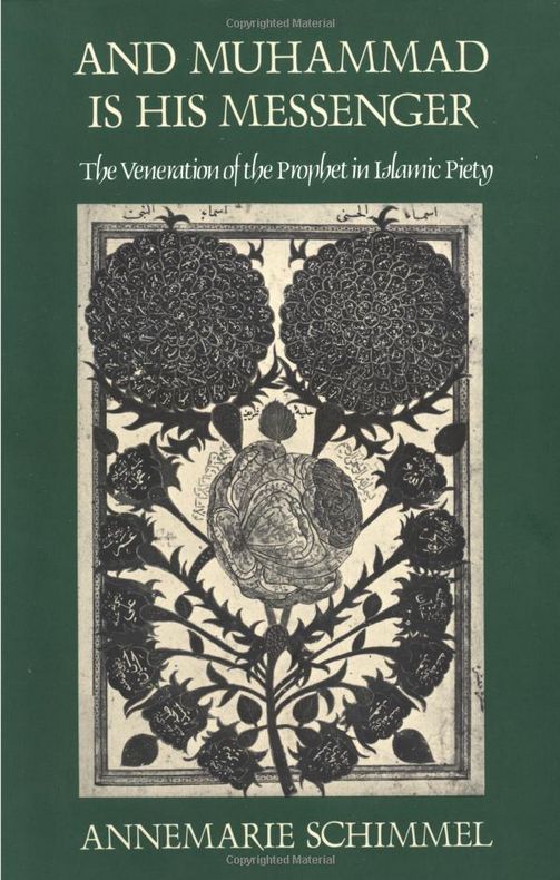 Annemarie Schimmel: And Muhammad Is His Messenger: The Veneration of the Prophet in Islamic Piety