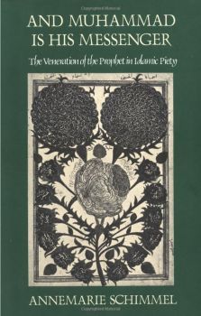 Annemarie Schimmel: And Muhammad Is His Messenger: The Veneration of the Prophet in Islamic Piety Annemarie Schimmel: And Muhammad Is His Messenger: The Veneration of the Prophet in Islamic Piety