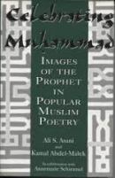 Ali S. Asani: Celebrating Muhammad: Images of the Prophet in Popular Muslim Poetry