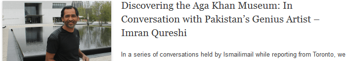 Discovering the Aga Khan Museum: In Conversation with Pakistan’s Genius Artist – Imran Qureshi