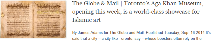 The Globe & Mail | Toronto’s Aga Khan Museum, opening this week, is a world-class showcase for Islamic art The Globe & Mail | Toronto’s Aga Khan Museum, opening this week, is a world-class showcase for Islamic art