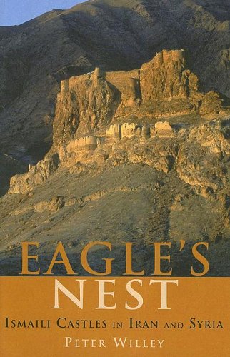 Eagle's Nest - Ismaili Castles in Iran and Syria by Peter Willey
