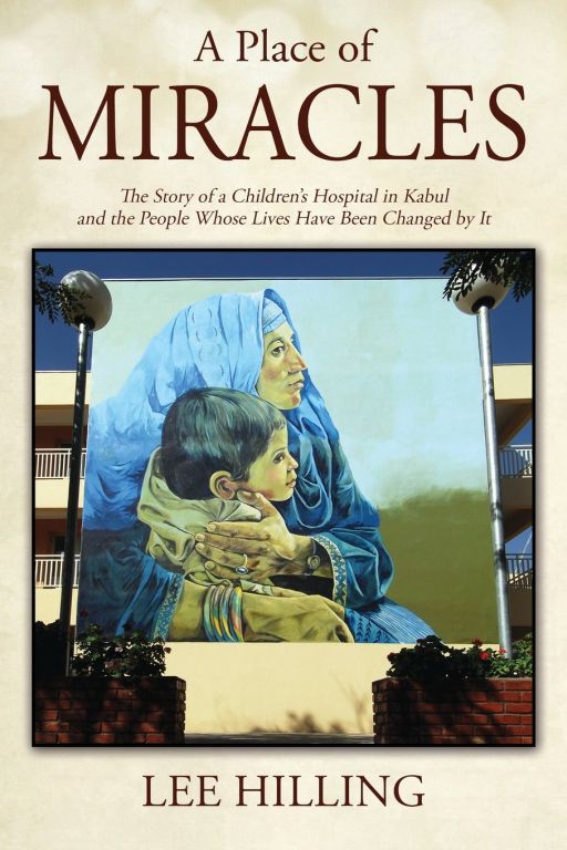 Ismaili Centre Toronto to hold Book Discussion with Lee Hilling, author of 'A Place of Miracles: The Story of a Children's Hospital in Kabul'