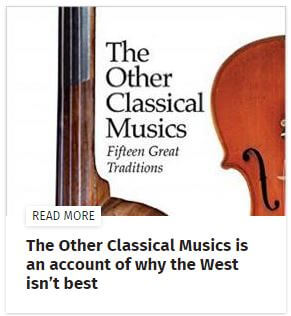 The Other Classical Musics - Fifteen Great Traditions - An account of why the West isn’t best edited by Michael Church