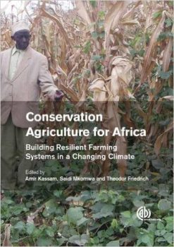 Edited by Professor Amir Kassam, New Book: Conservation Agriculture for Africa