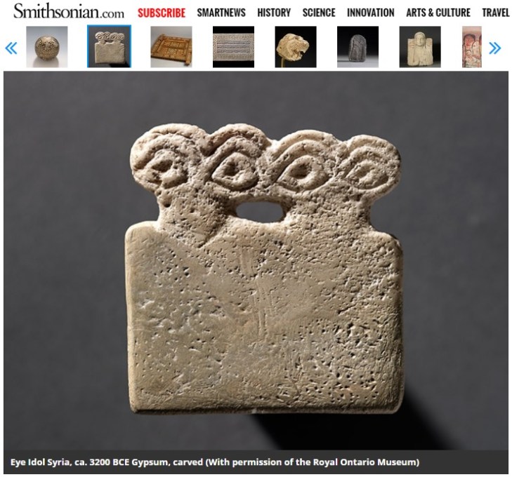 The Aga Khan Museum exhibit on ‘Syria: A Living History.’ Eye Idol Syria, ca. 3200 BCE Gypsum, carved (Image credit: Royal Ontario Museum via the Smithsonian)