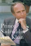 Prince Sadruddin Aga Khan: Humanitarian and Visionary by Diana Miserez