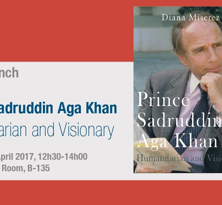 Prince Sadruddin Aga Khan: Humanitarian and Visionary by Diana Miserez