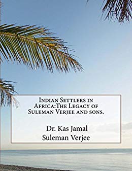 "Indian Settlers in Africa: The Legacy of Suleman Verjee and Sons", by Dr. Kas Jamal