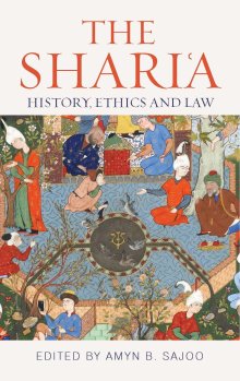 The Shari'a: History, Ethics and Law (Institute of Ismaili Studies: Muslim Heritage): Amyn B. Sajoo